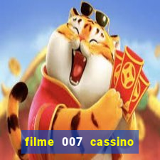 filme 007 cassino royale completo dublado